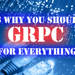 Heres why you should use gRPC for everything